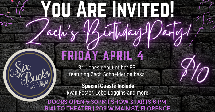 Zach's Birthday Party - Apr 4, 2025 @ 6pm - Six Bucks & A Flight, plus special guests